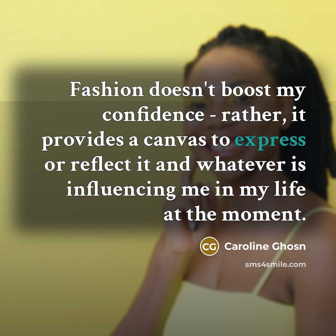 “Fashion doesn't boost my confidence - rather, it provides a…” quote by Caroline Ghosn