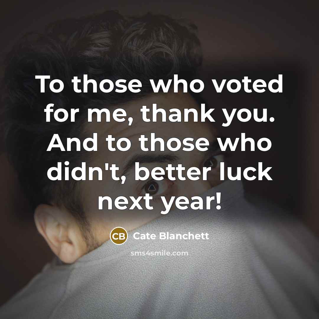 “To those who voted for me, thank you. And to…” quote by Cate Blanchett