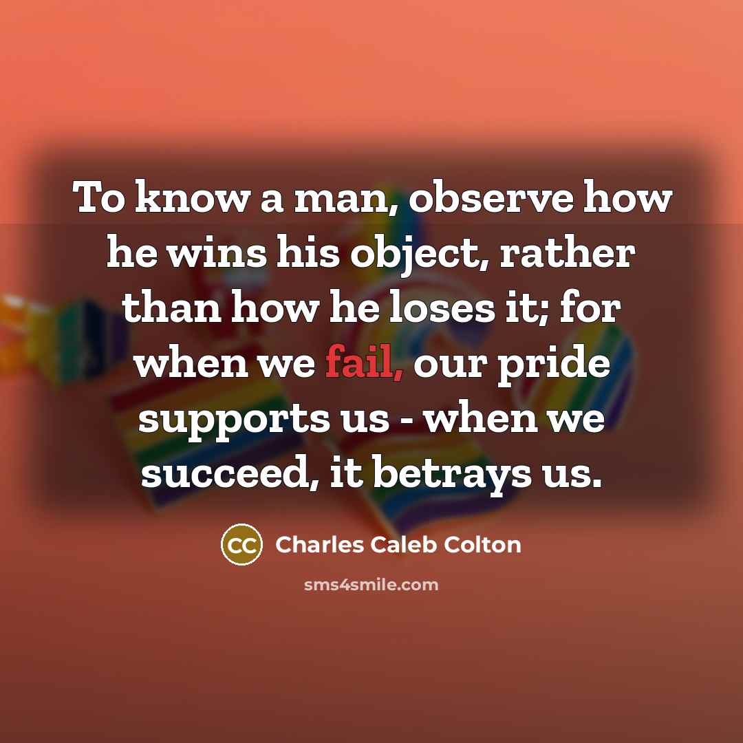 “To know a man, observe how he wins his object,…” quote by Charles Caleb Colton