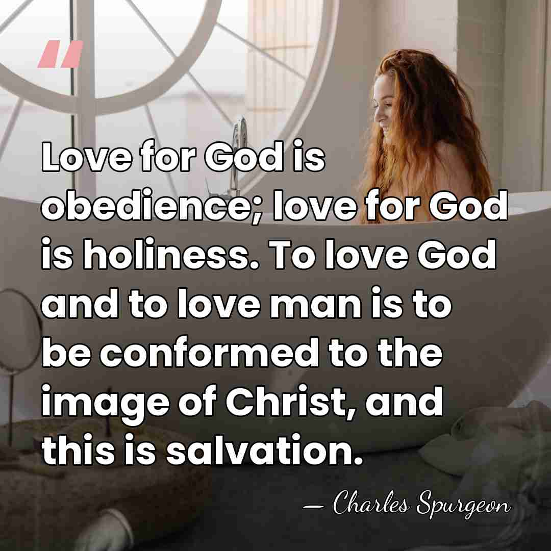Love for God is obedience; love for God is holiness. To love&hellip; - Charles Spurgeon