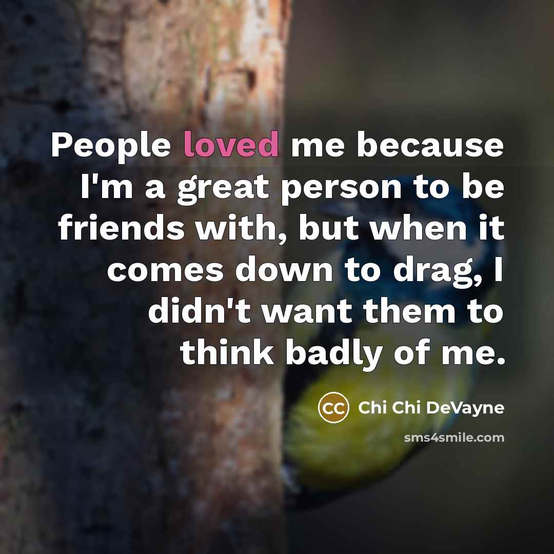 “People loved me because I'm a great person to be…” quote by Chi Chi DeVayne