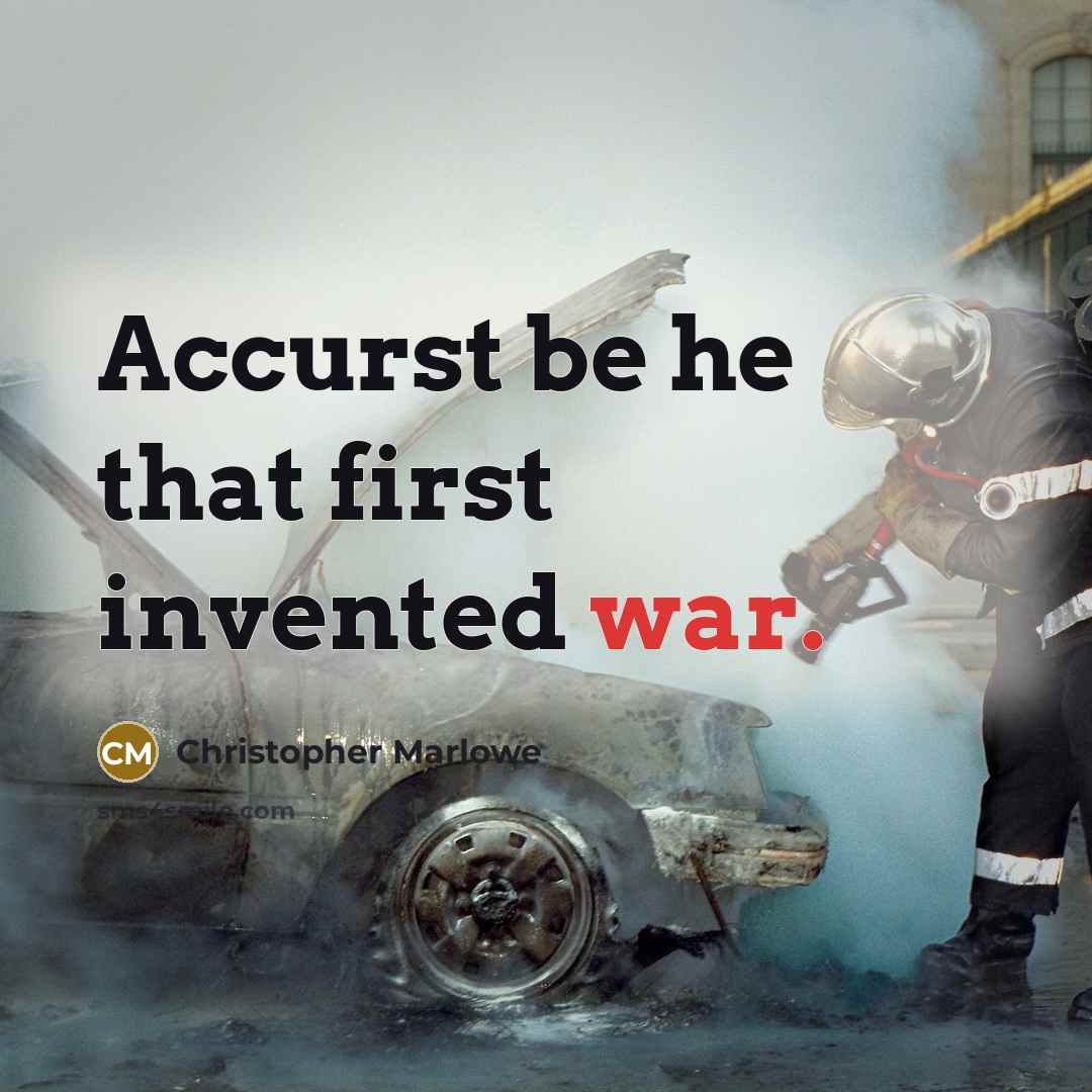 “Accurst be he that first invented war.” quote by Christopher Marlowe