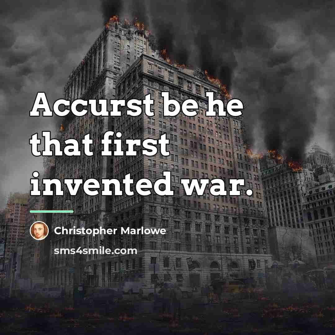 “Accurst be he that first invented war.…” quote by Christopher Marlowe