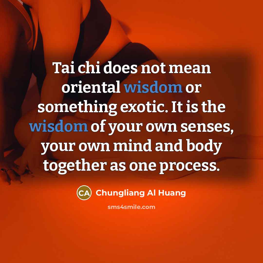 “Tai chi does not mean oriental wisdom or something exotic.…” quote by Chungliang Al Huang