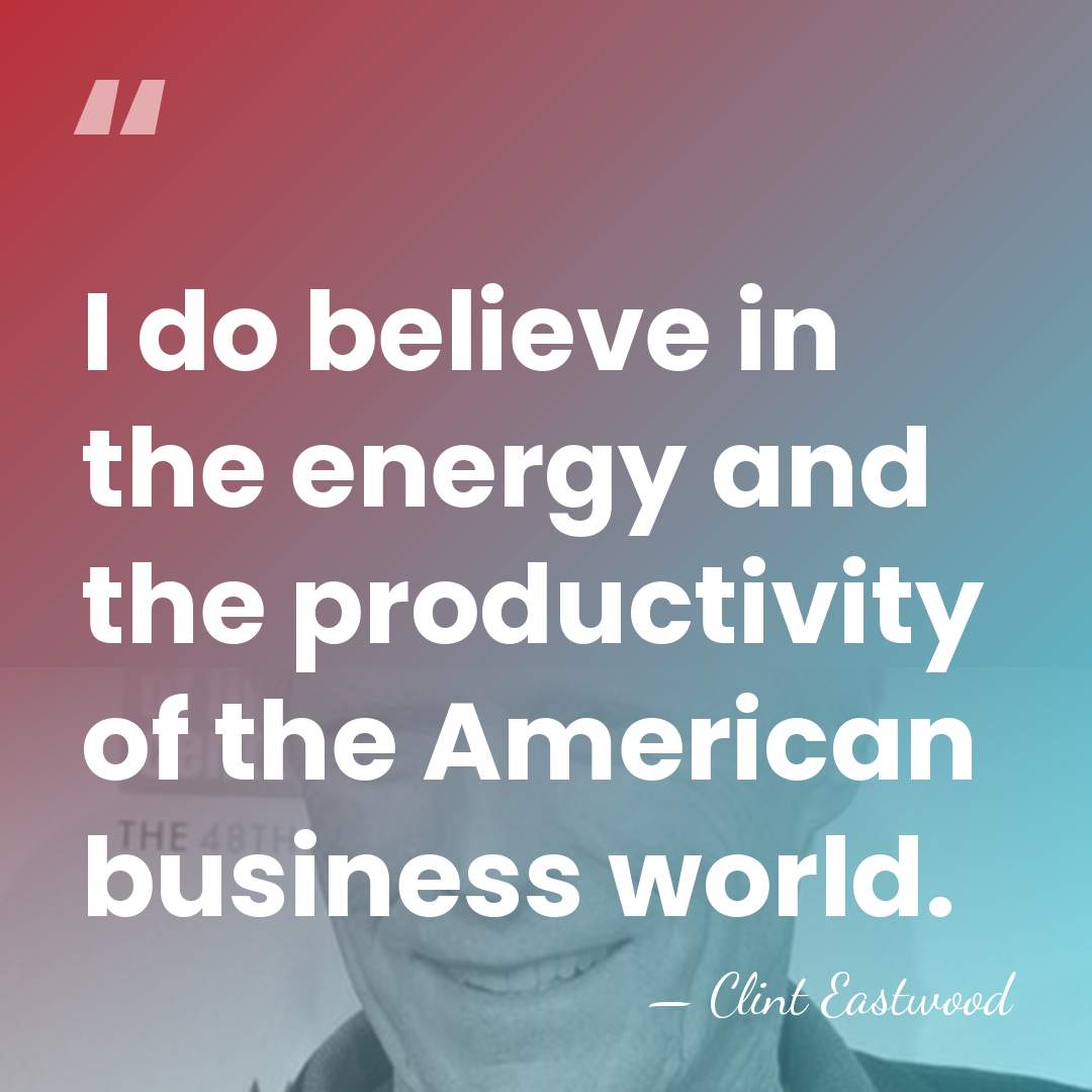 I do believe in the energy and the productivity of the American&hellip; - Clint Eastwood