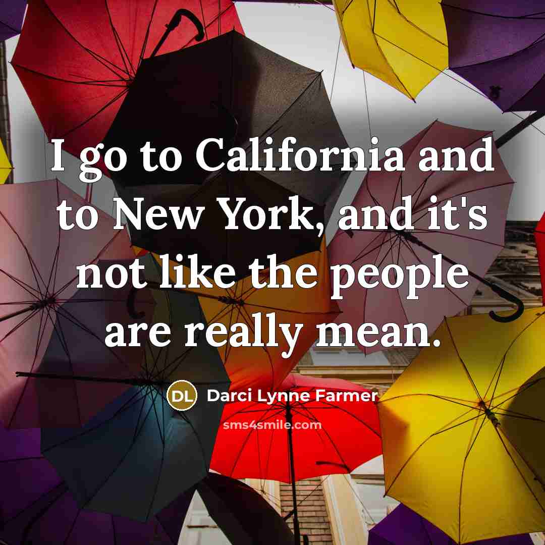 “I go to California and to New York, and it's…” quote by Darci Lynne Farmer