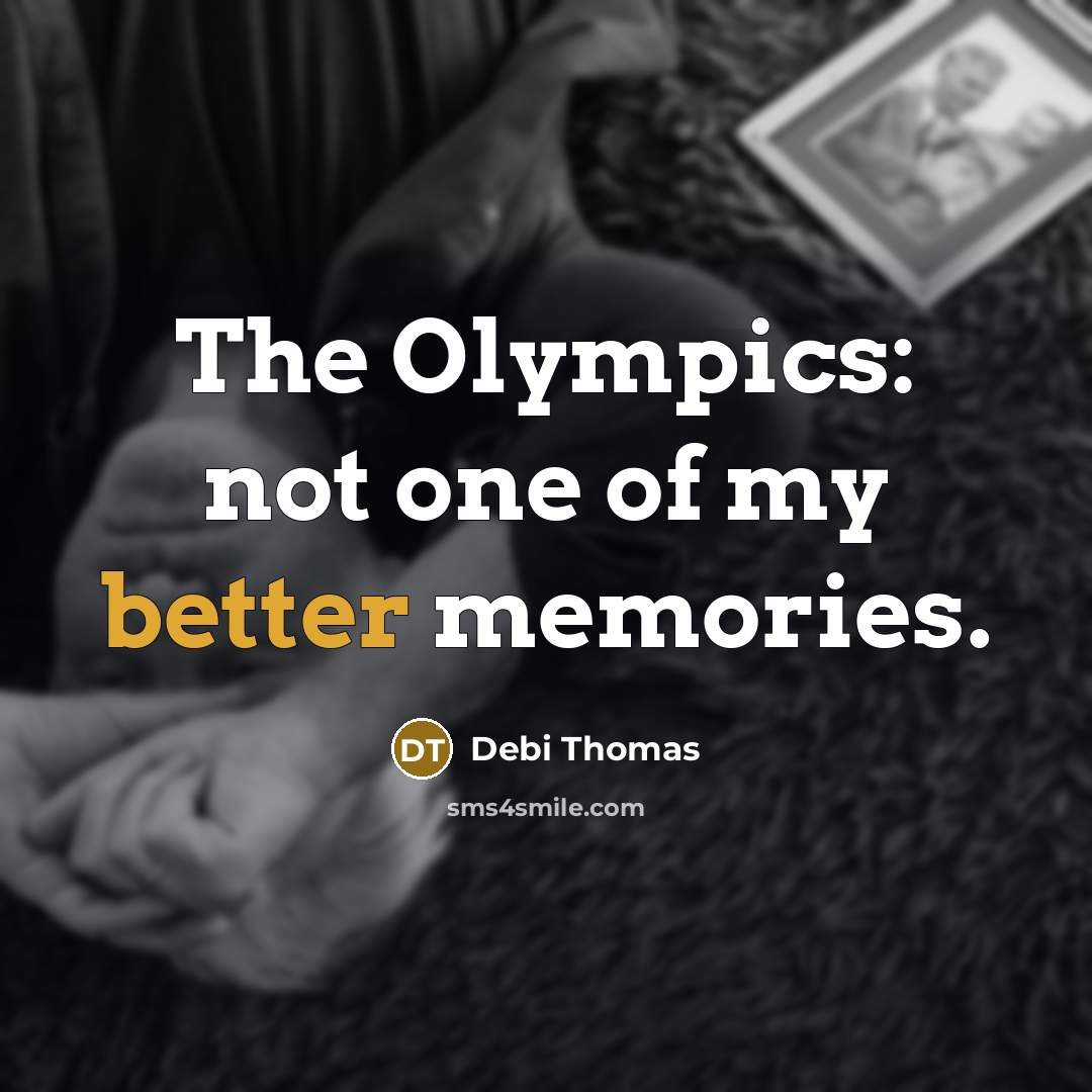 “The Olympics: not one of my better memories.” quote by Debi Thomas