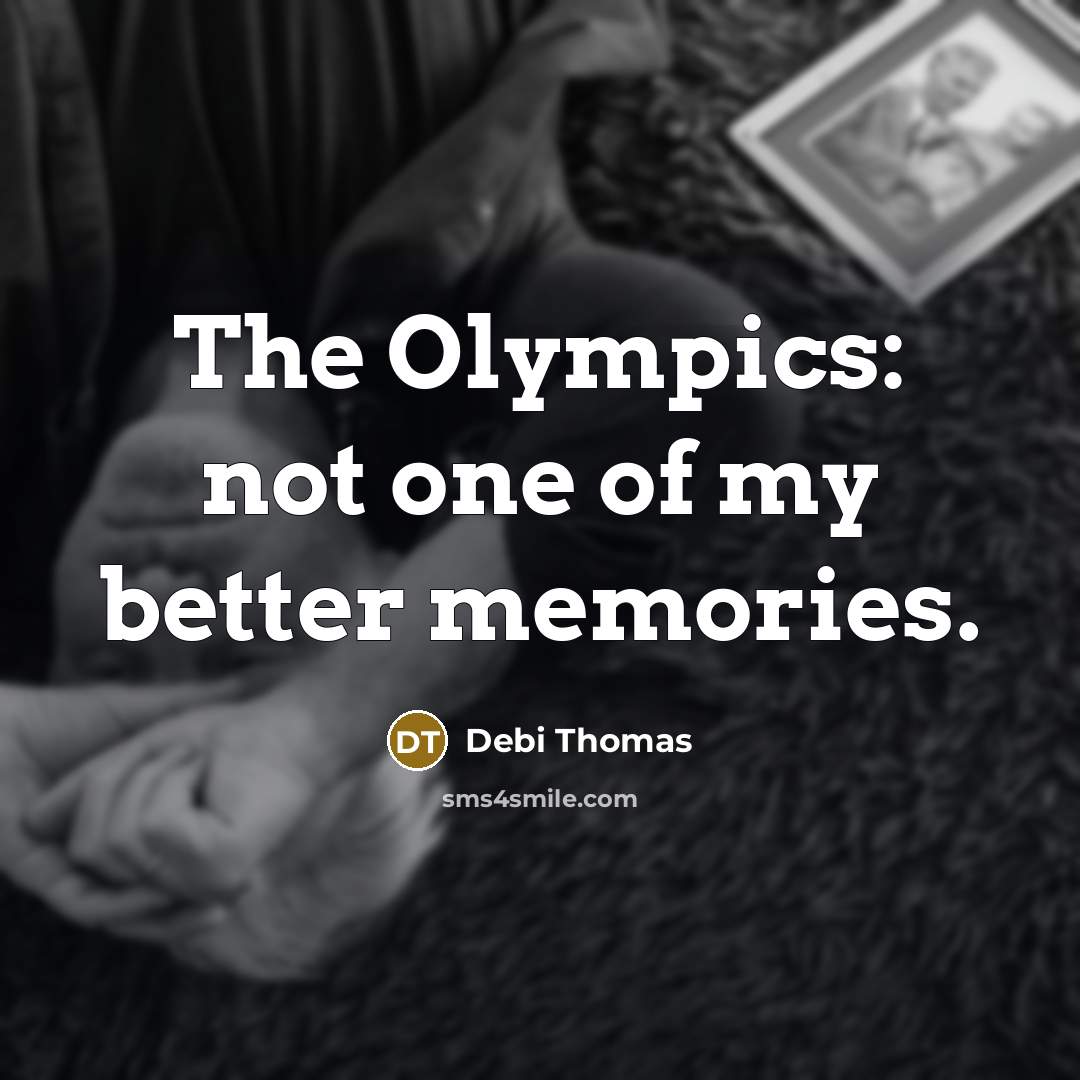 “The Olympics: not one of my better memories.…” quote by Debi Thomas