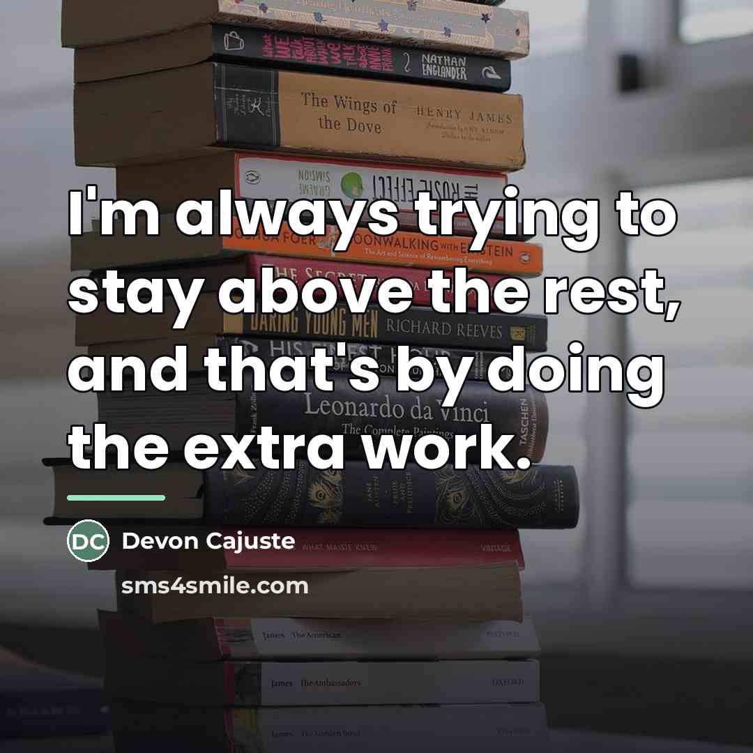 “I'm always trying to stay above the rest, and that's…” quote by Devon Cajuste