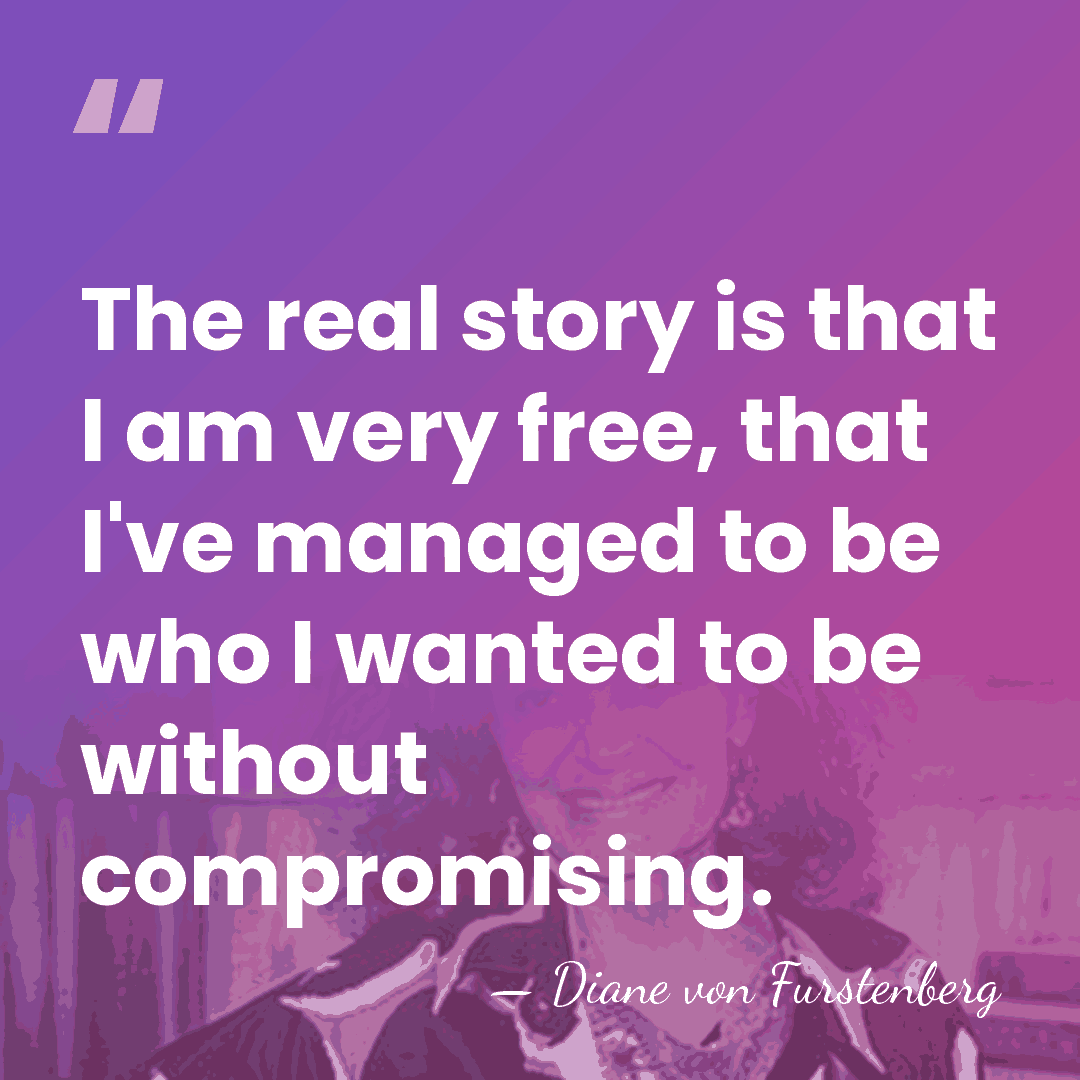 The real story is that I am very free, that I've managed&hellip; - Diane von Furstenberg
