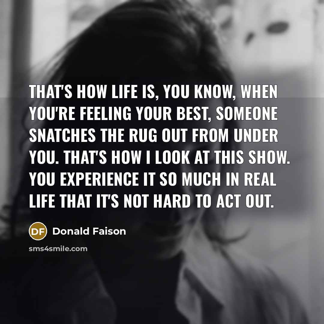 “That's how life is, you know, when you're feeling your…” quote by Donald Faison
