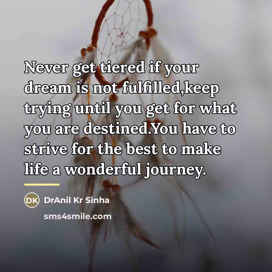 “Never get tiered if your dream is not fulfilled,keep trying…” quote by DrAnil Kr Sinha