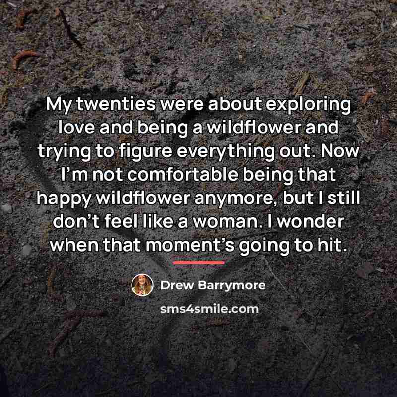 “My twenties were about exploring love and being a wildflower…” quote by Drew Barrymore