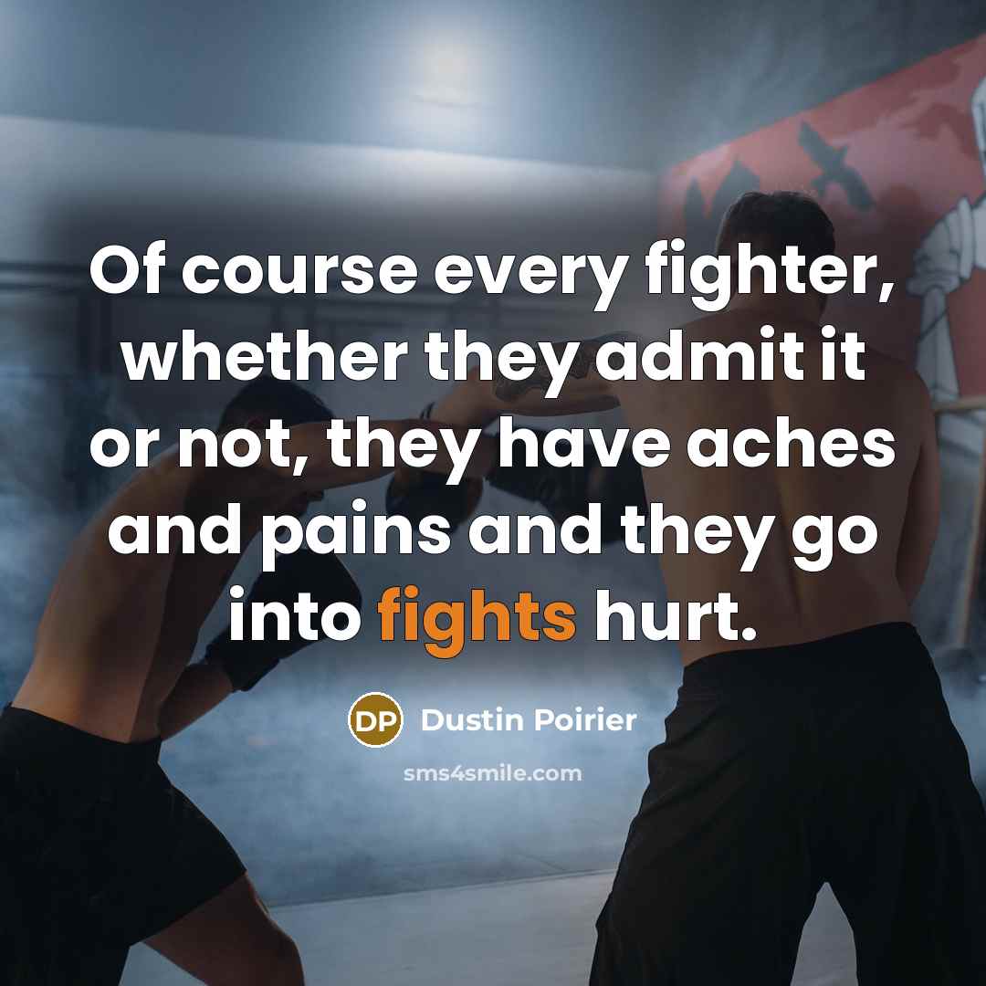 “Of course every fighter, whether they admit it or not,…” quote by Dustin Poirier