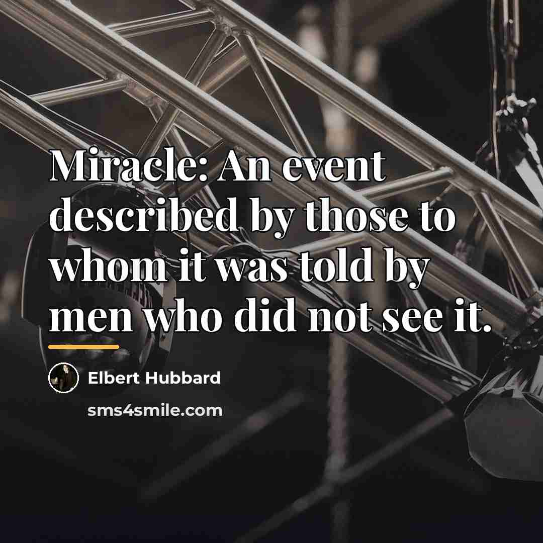 “Miracle: An event described by those to whom it was…” quote by Elbert Hubbard