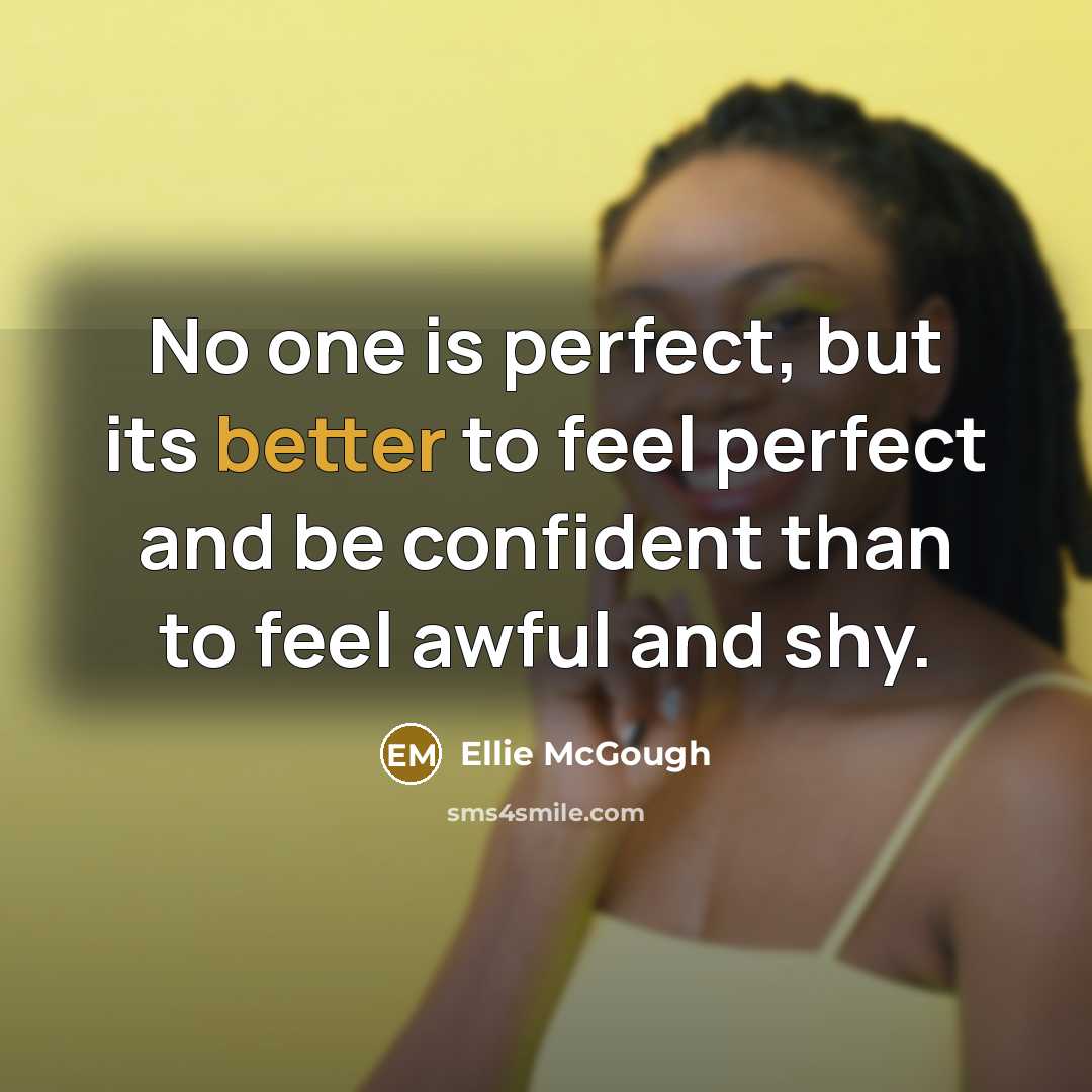 “No one is perfect, but its better to feel perfect…” quote by Ellie McGough
