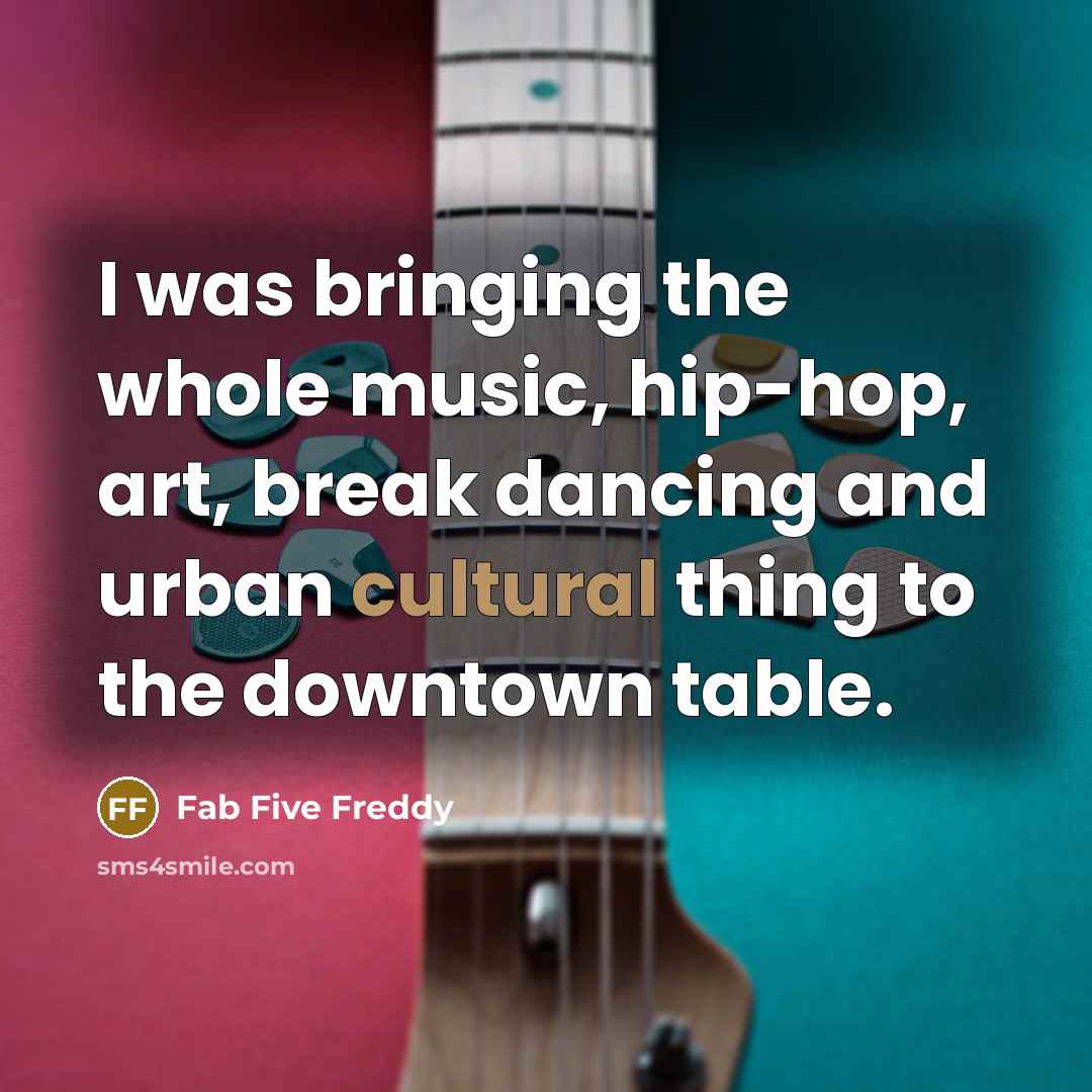 “I was bringing the whole music, hip-hop, art, break dancing…” quote by Fab Five Freddy