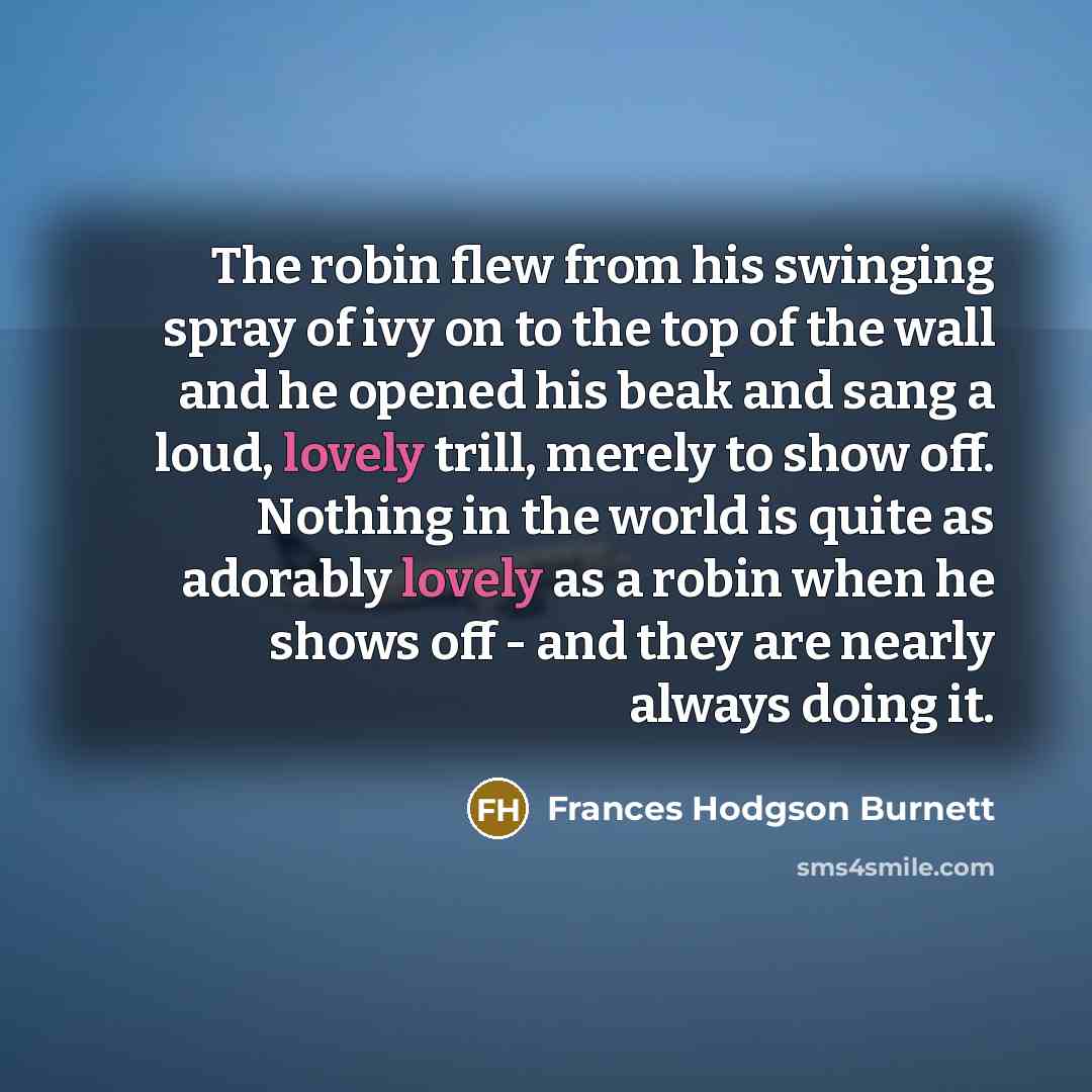 “The robin flew from his swinging spray of ivy on…” quote by Frances Hodgson Burnett