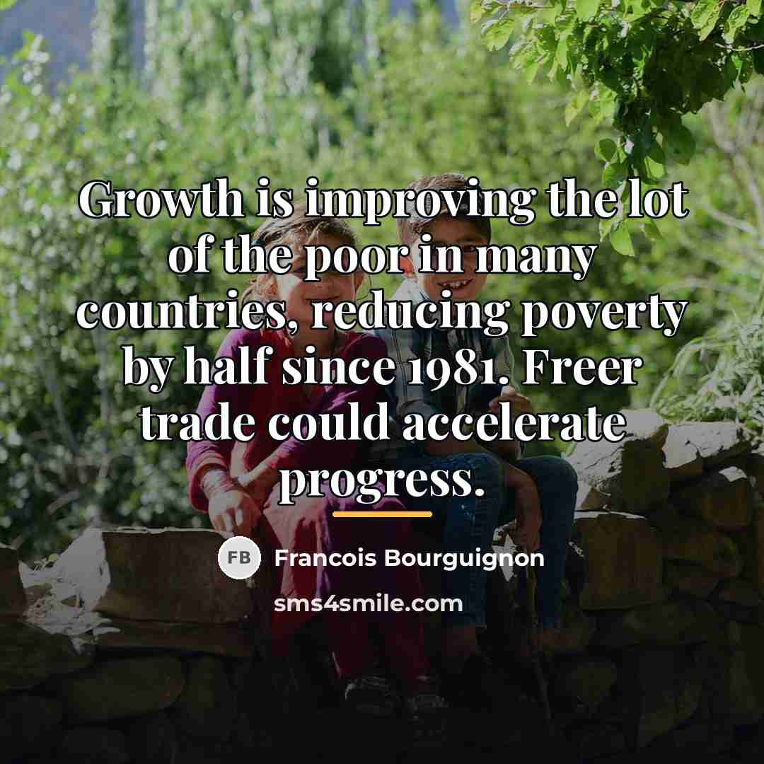 “Growth is improving the lot of the poor in many…” quote by Francois Bourguignon