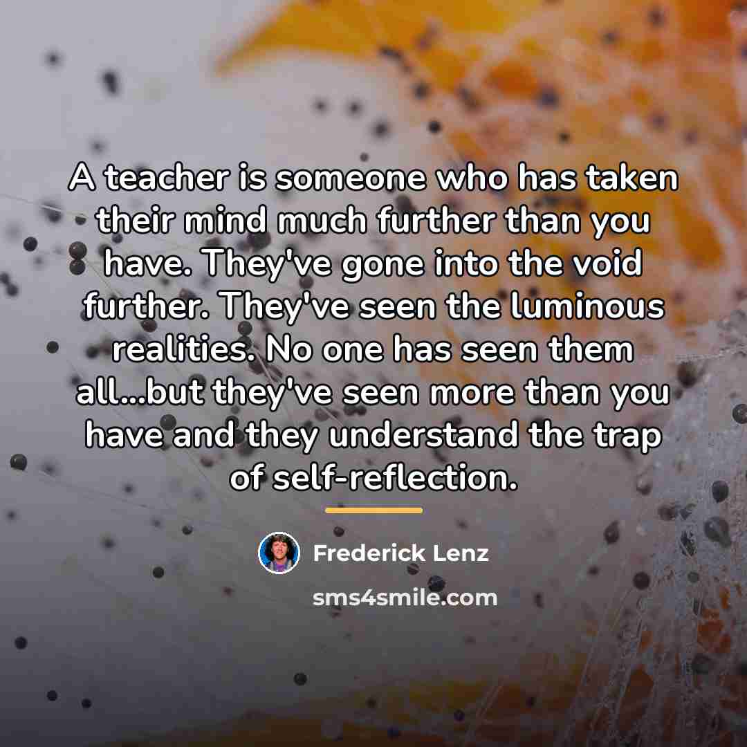 “A teacher is someone who has taken their mind much…” quote by Frederick Lenz