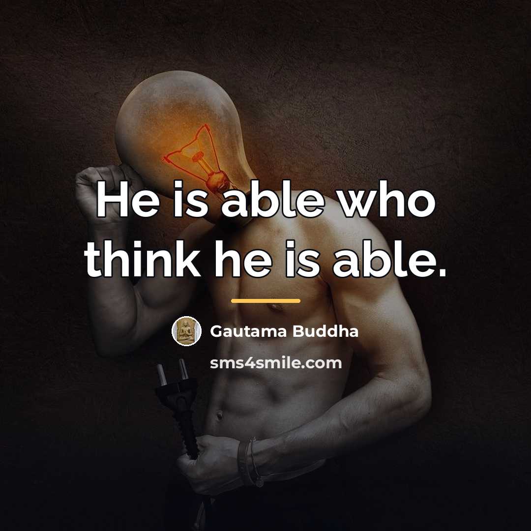 “He is able who think he is able.…” quote by Gautama Buddha