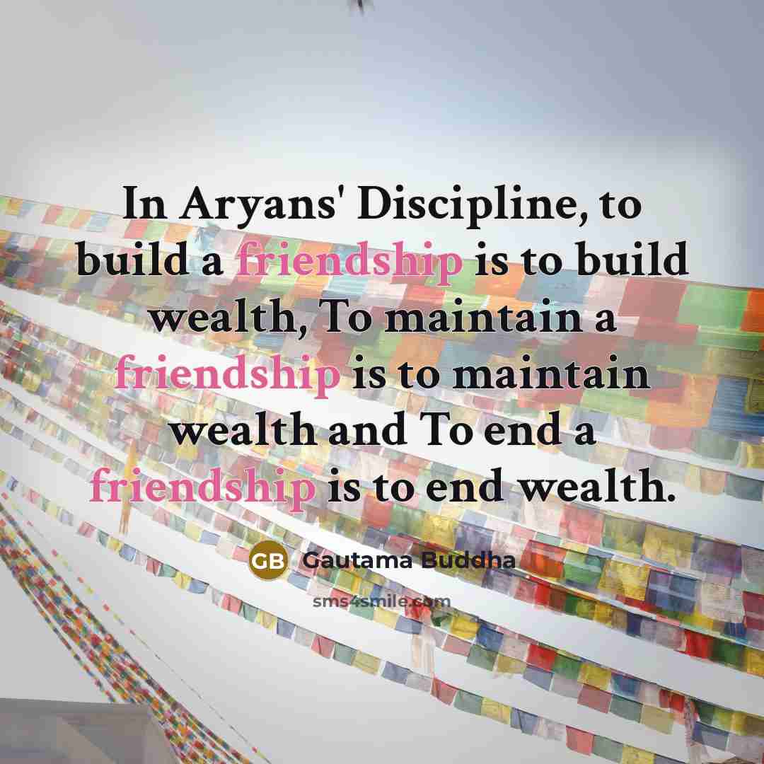 “In Aryans' Discipline, to build a friendship is to build…” quote by Gautama Buddha