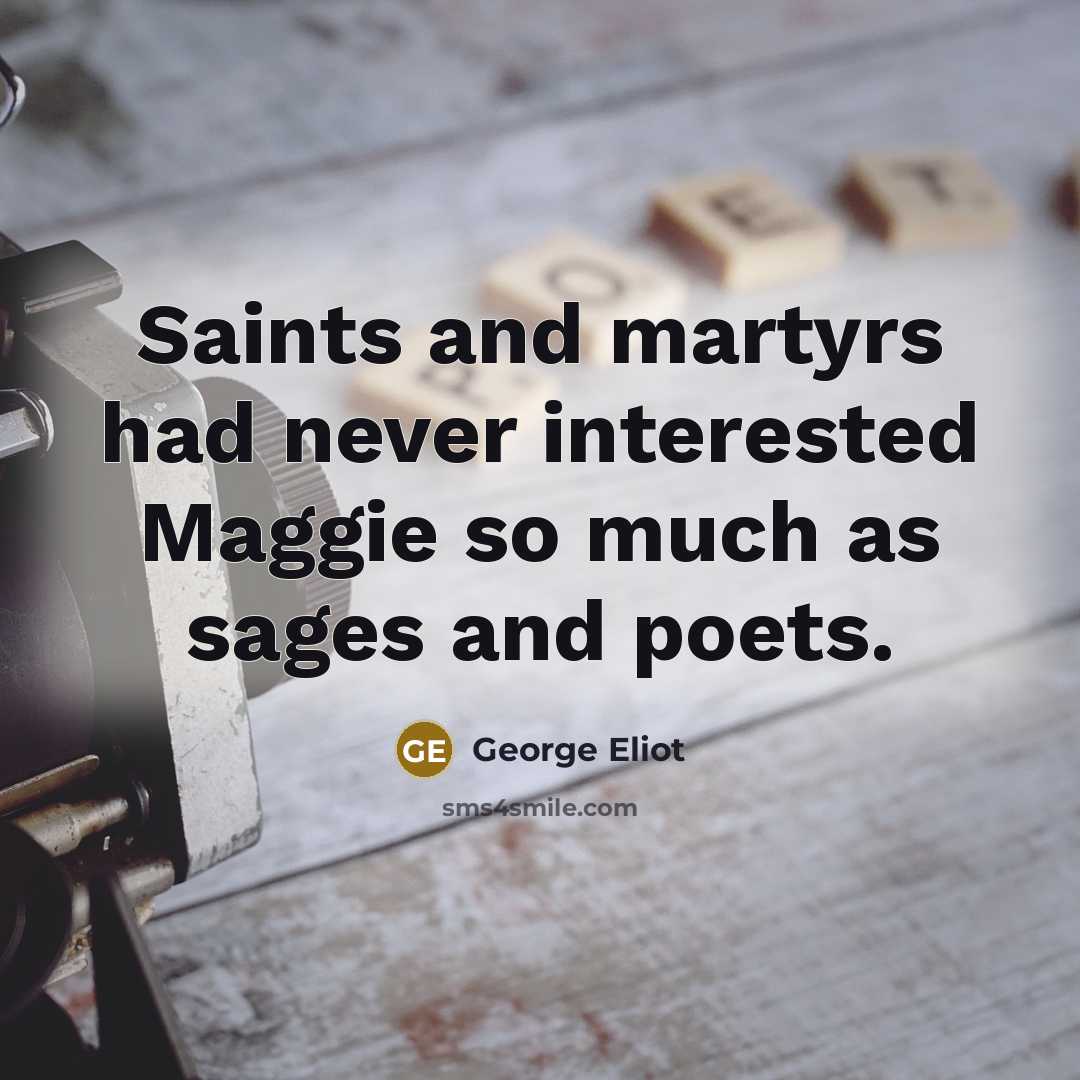 “Saints and martyrs had never interested Maggie so much as…” quote by George Eliot