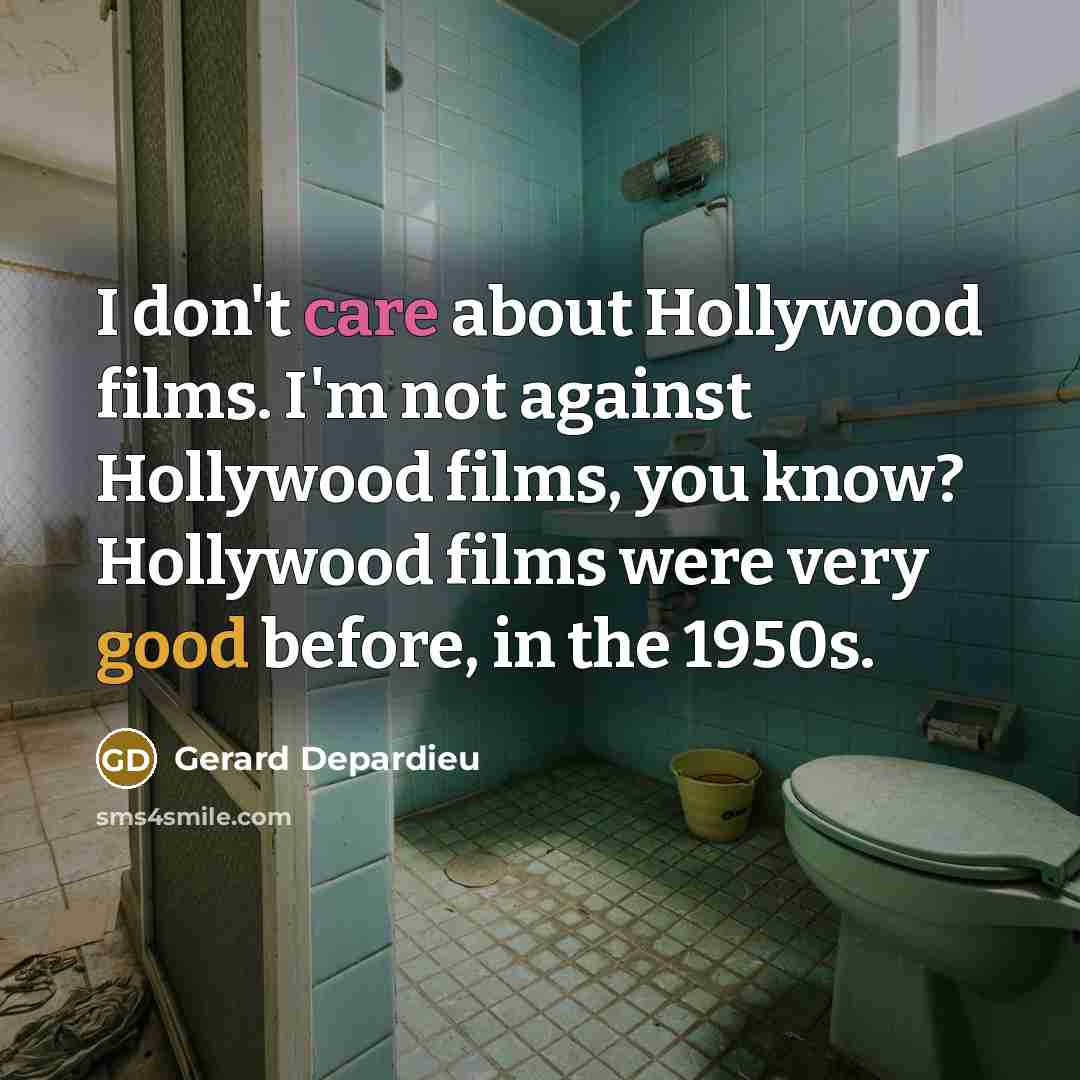 “I don't care about Hollywood films. I'm not against Hollywood…” quote by Gerard Depardieu