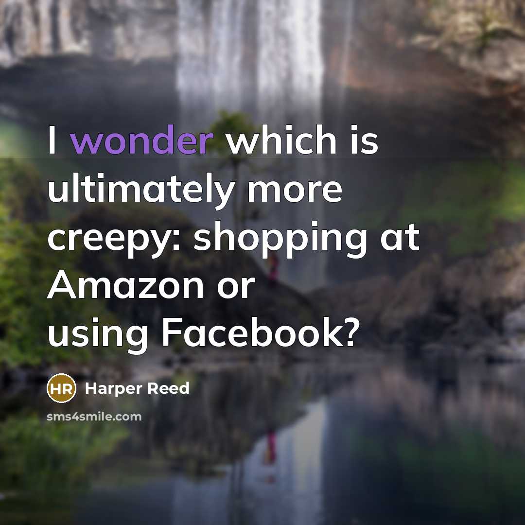 “I wonder which is ultimately more creepy: shopping at Amazon…” quote by Harper Reed