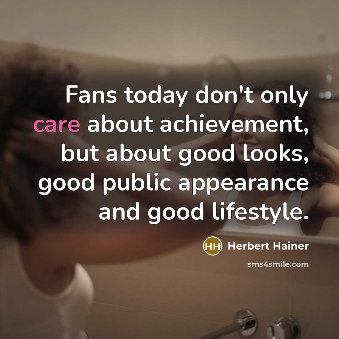 “Fans today don't only care about achievement, but about good…” quote by Herbert Hainer