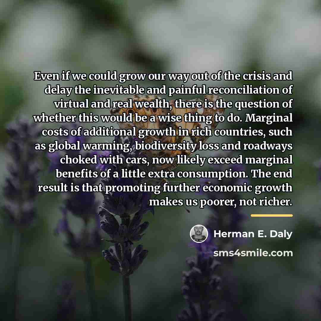 “Even if we could grow our way out of the…” quote by Herman E. Daly