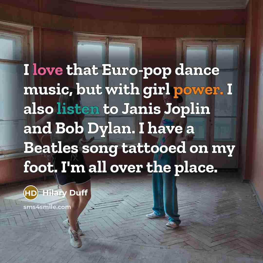 “I love that Euro-pop dance music, but with girl power.…” quote by Hilary Duff