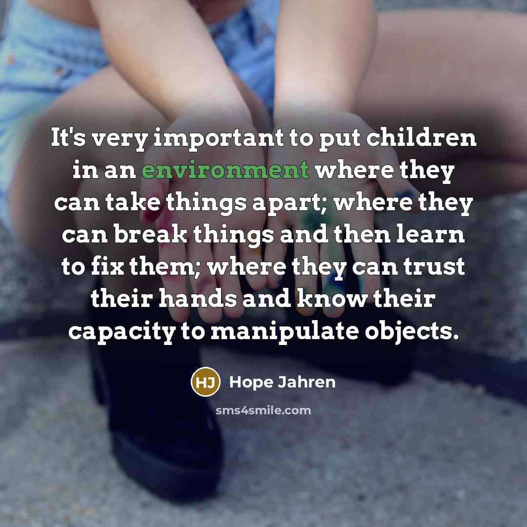 “It's very important to put children in an environment where…” quote by Hope Jahren