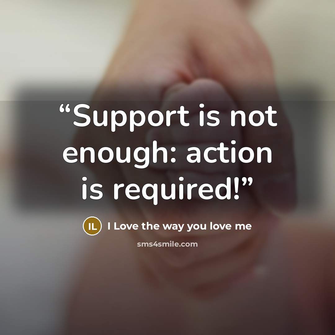 “Support is not enough: action is required!” quote by I Love the way you love me