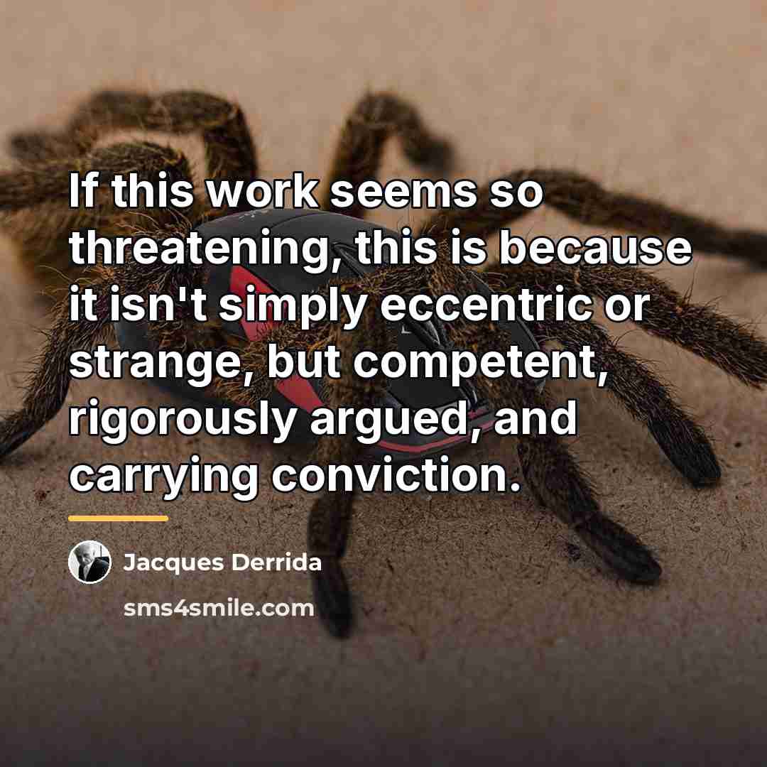 “If this work seems so threatening, this is because it…” quote by Jacques Derrida