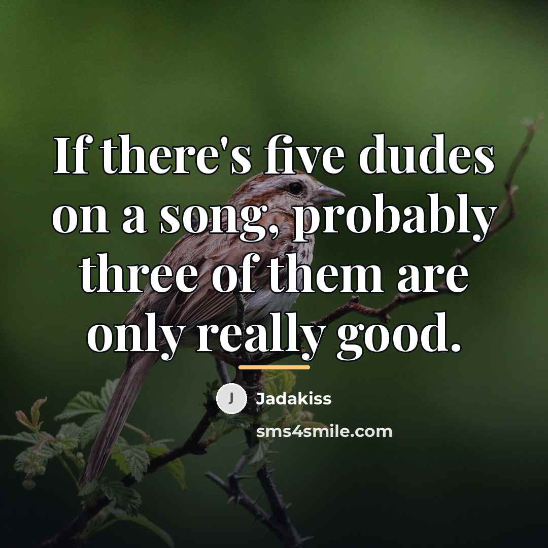 “If there's five dudes on a song, probably three of…” quote by Jadakiss