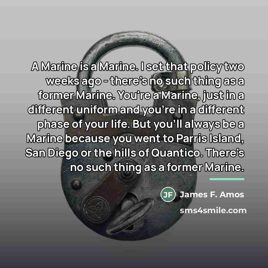 “A Marine is a Marine. I set that policy two…” quote by James F. Amos
