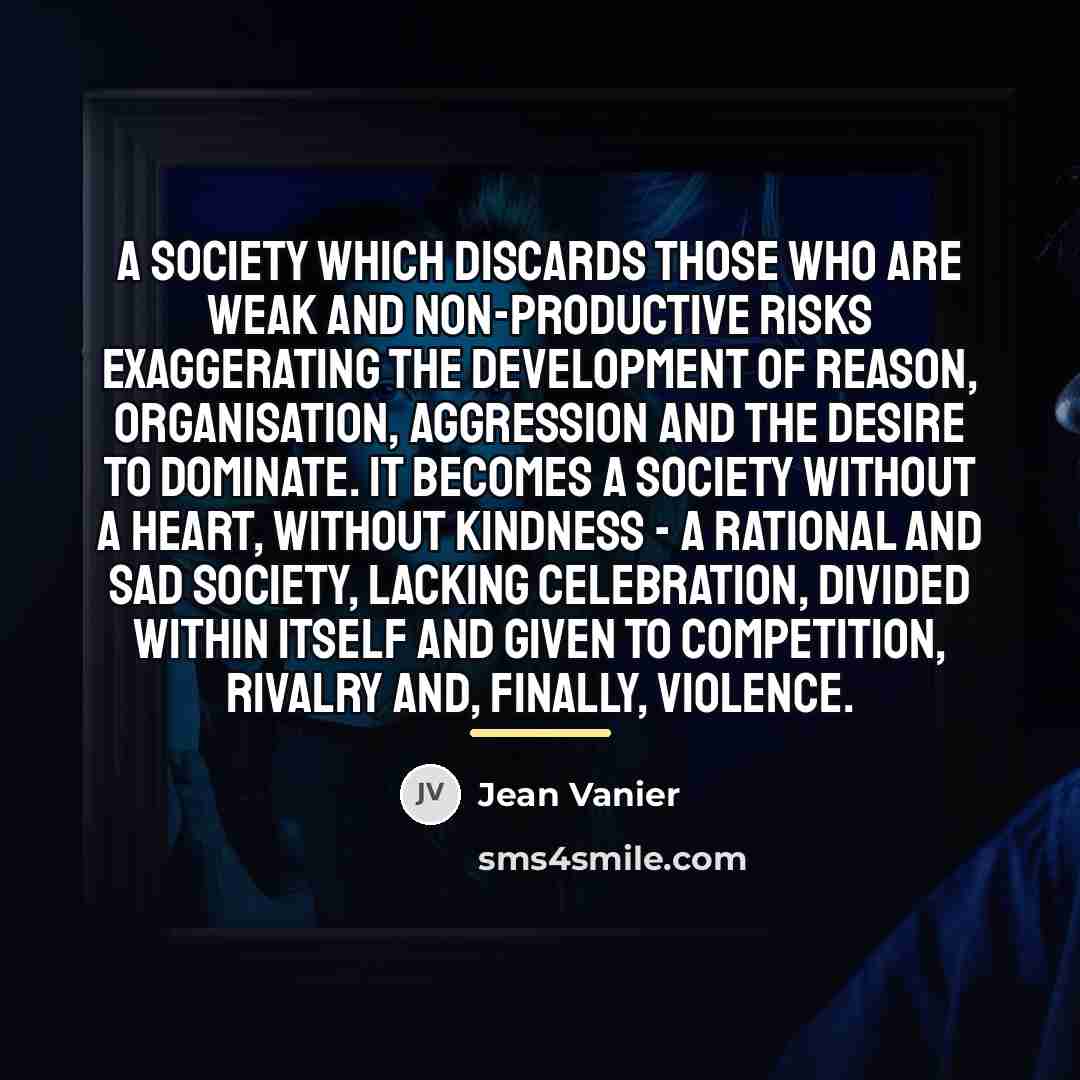 “A society which discards those who are weak and non-productive…” quote by Jean Vanier