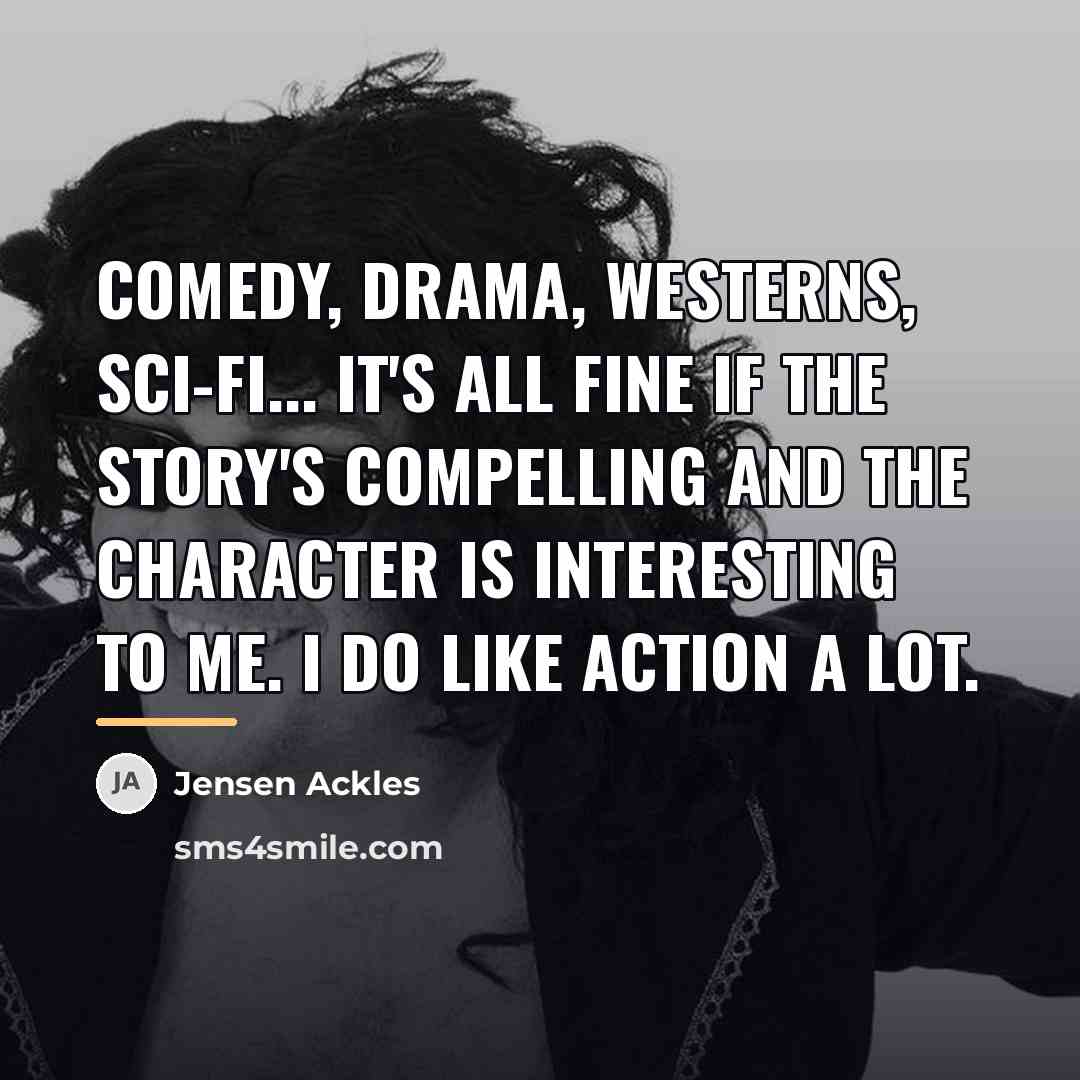 “Comedy, drama, Westerns, sci-fi... it's all fine if the story's…” quote by Jensen Ackles
