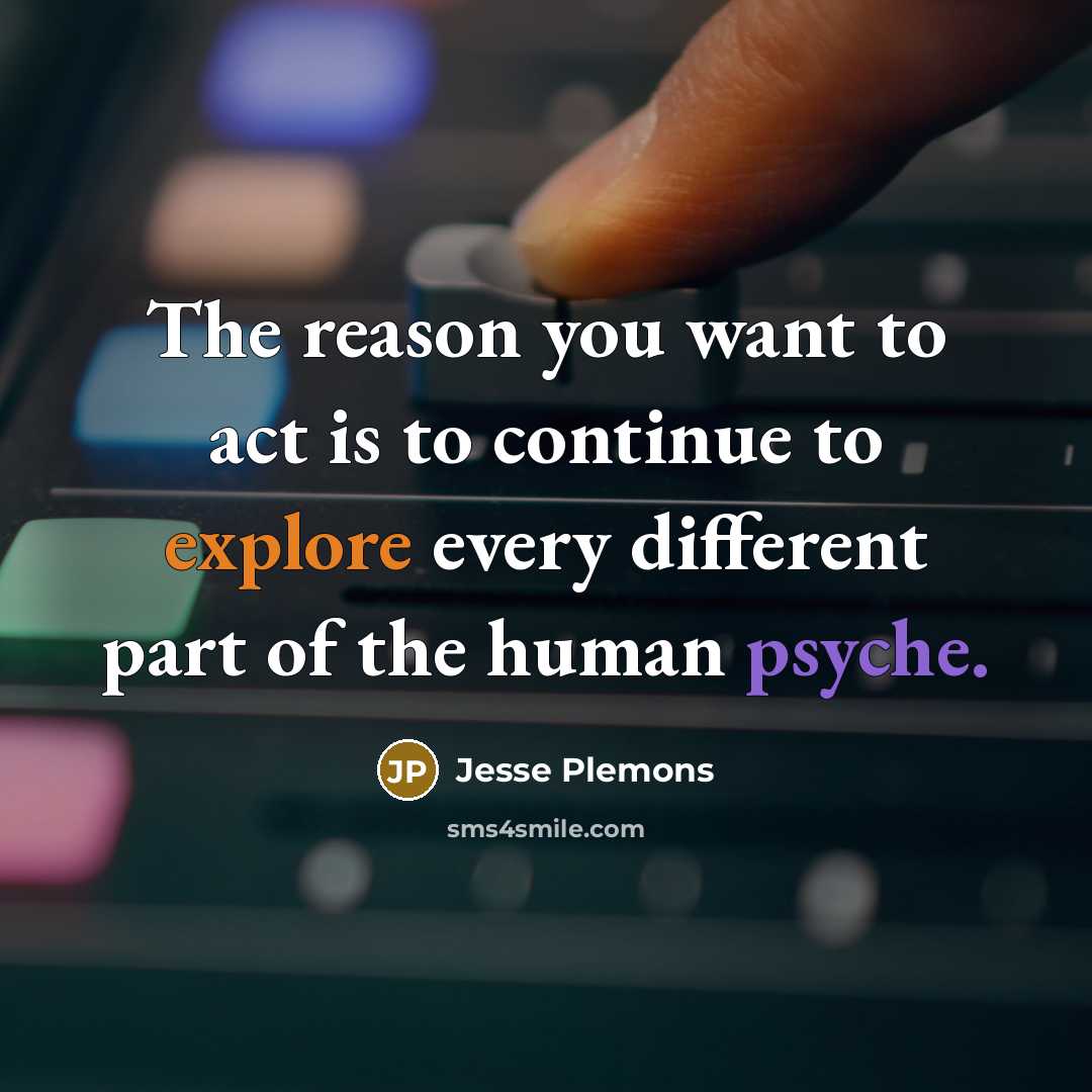 “The reason you want to act is to continue to…” quote by Jesse Plemons