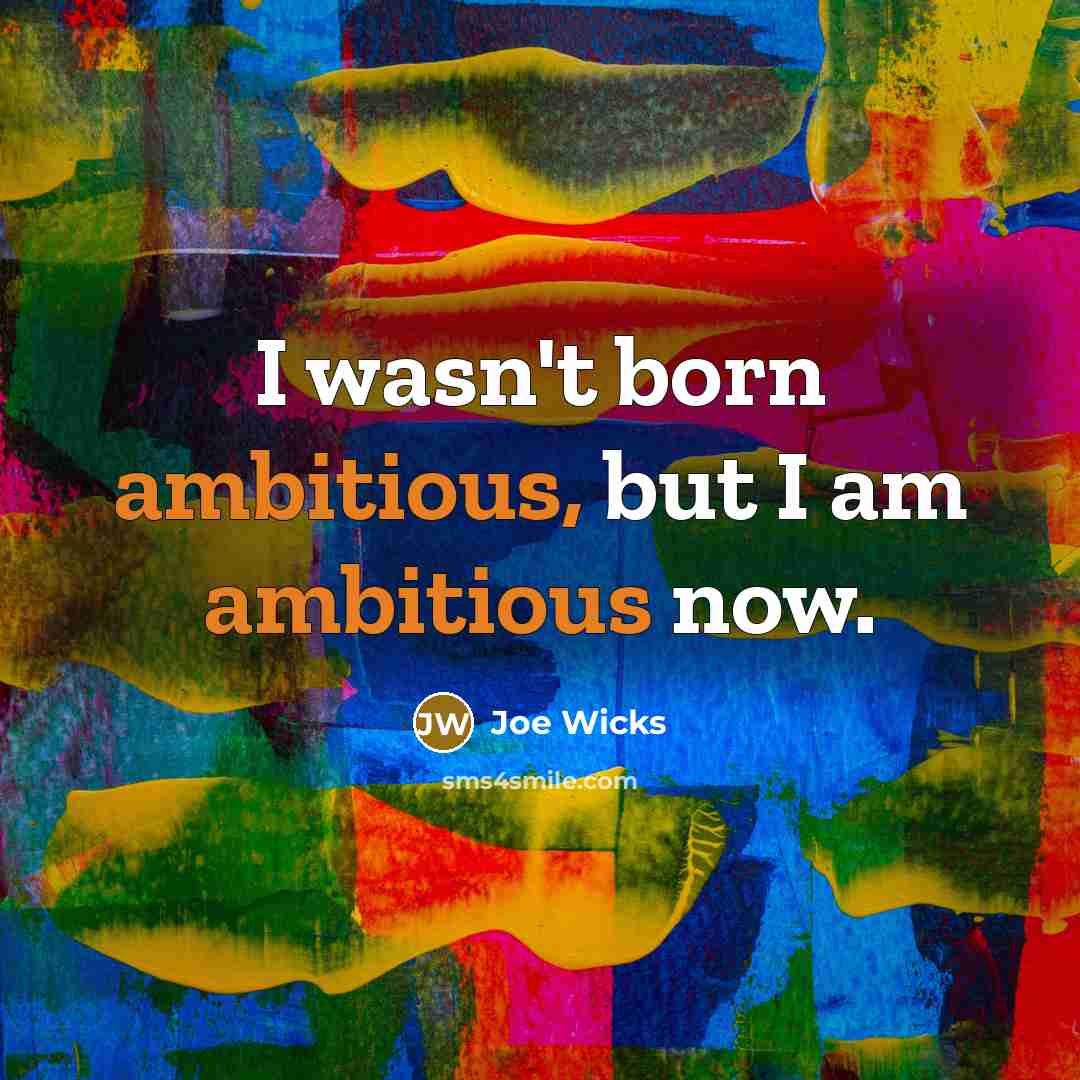 “I wasn't born ambitious, but I am ambitious now.…” quote by Joe Wicks