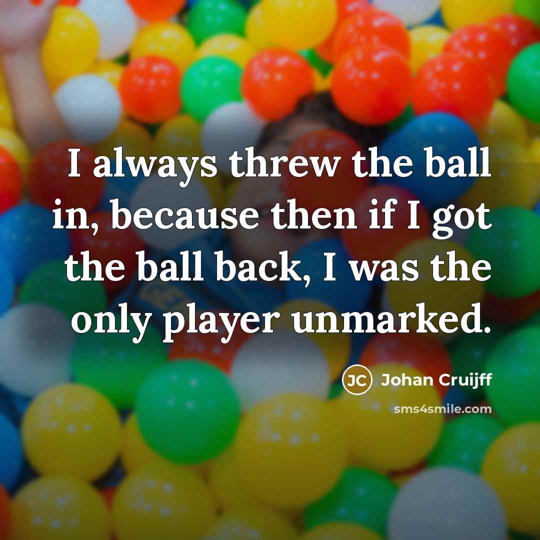 “I always threw the ball in, because then if I…” quote by Johan Cruijff