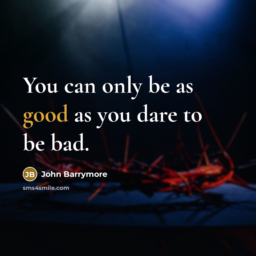 “You can only be as good as you dare to…” quote by John Barrymore