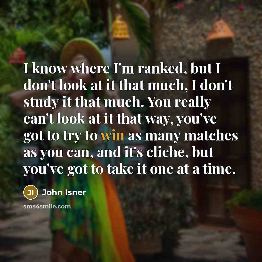 “I know where I'm ranked, but I don't look at…” quote by John Isner