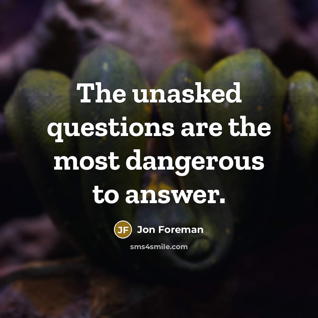 “The unasked questions are the most dangerous to answer.…” quote by Jon Foreman