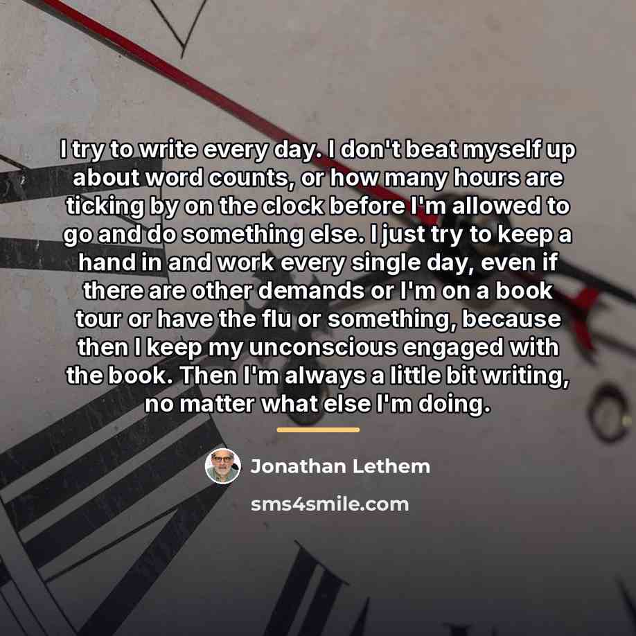 “I try to write every day. I don't beat myself…” quote by Jonathan Lethem