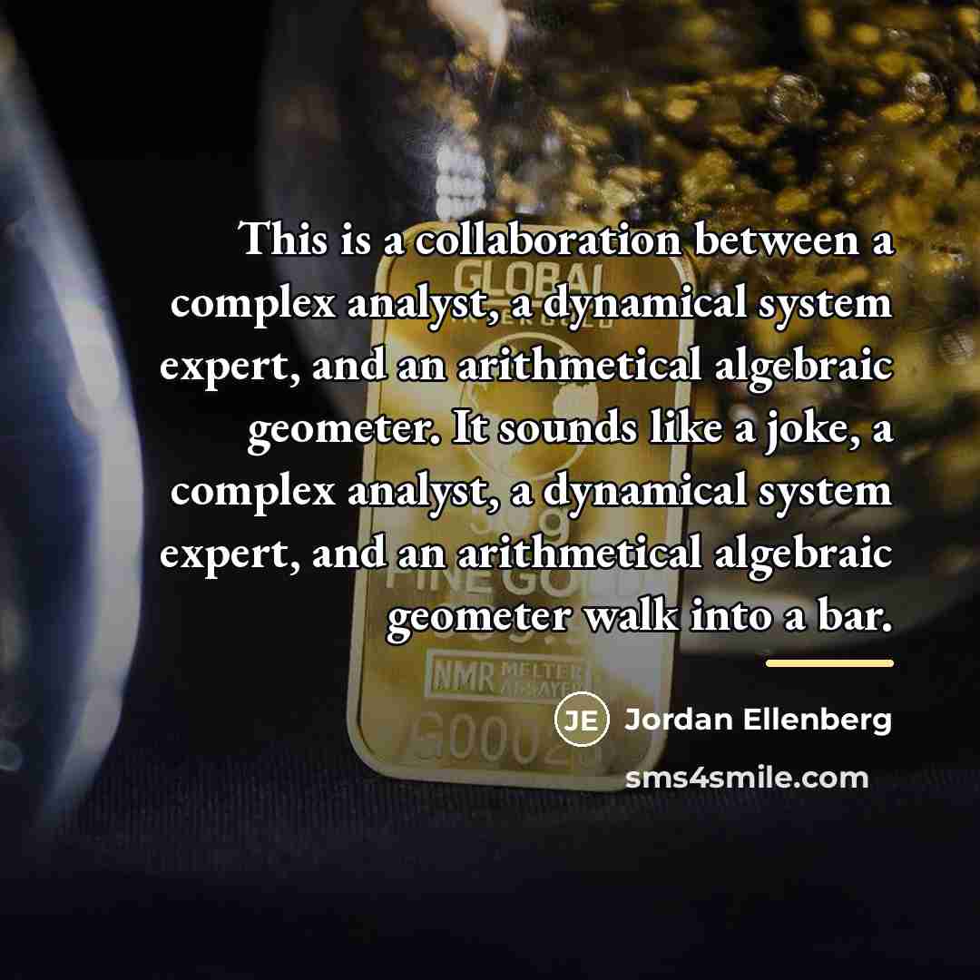“This is a collaboration between a complex analyst, a dynamical…” quote by Jordan Ellenberg