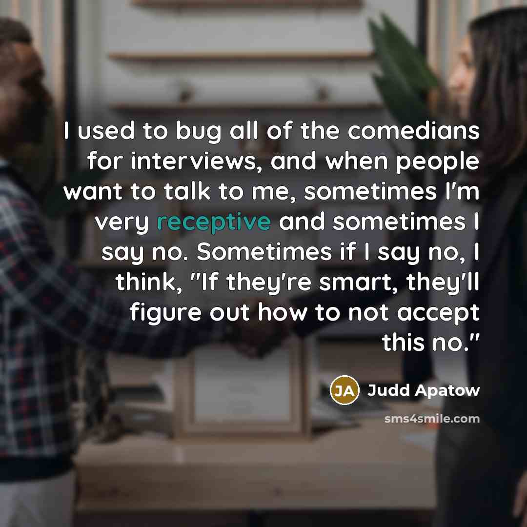 “I used to bug all of the comedians for interviews,…” quote by Judd Apatow