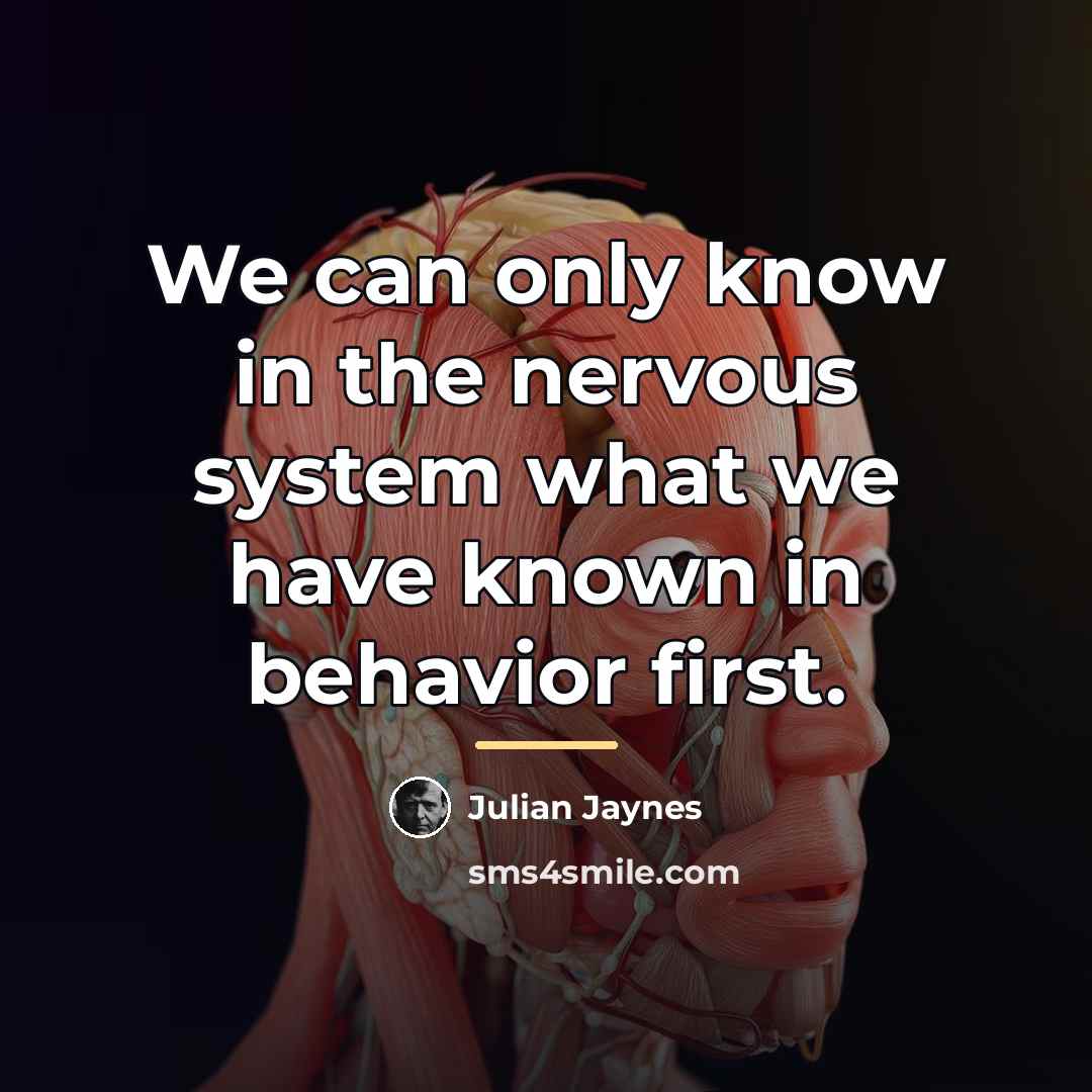 “We can only know in the nervous system what we…” quote by Julian Jaynes