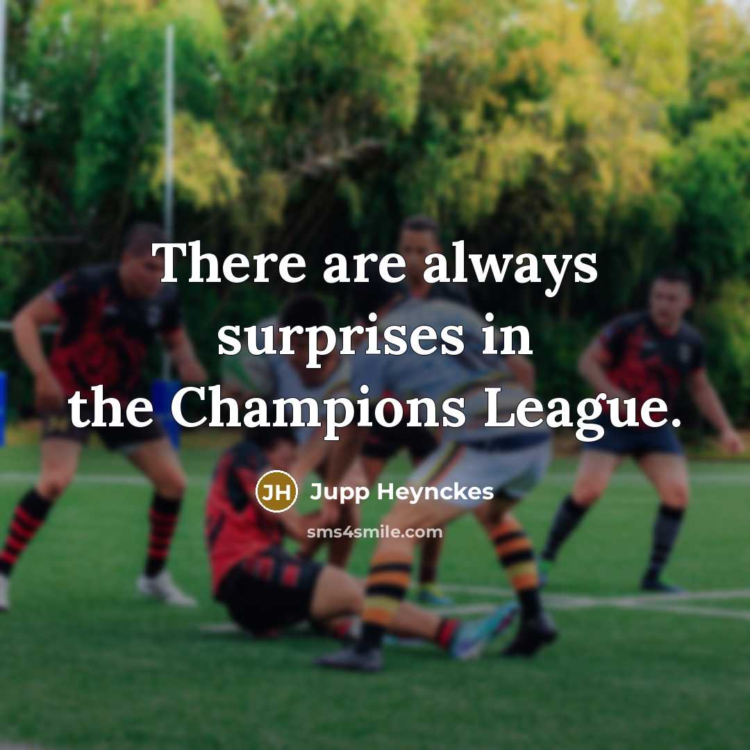 “There are always surprises in the Champions League.…” quote by Jupp Heynckes